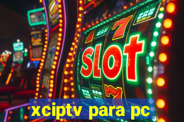 xciptv para pc